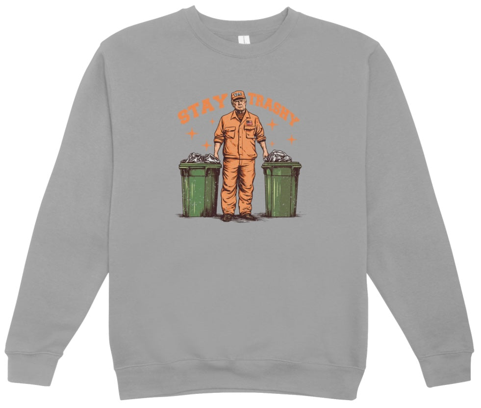 Trump Stay Trashy Crewneck Sweatshirt